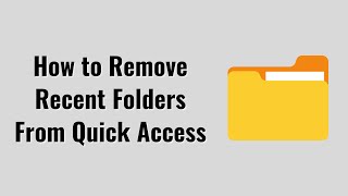 How to Remove Recent Folders From Quick Access