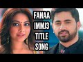 Fanaa IMMJ3 Title Song Song From Ep 1
