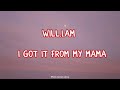 Will.i.am - I Got It From My Mama    (lyrics)