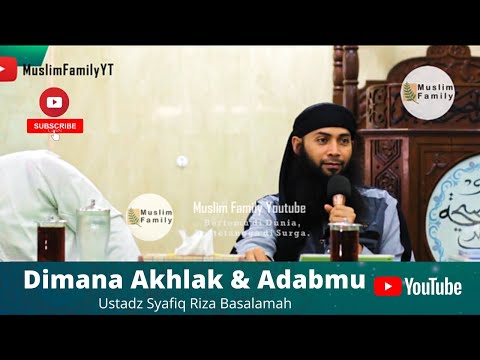 Dimana Akhlak & Adabmu | Kajian Ustadz Syafiq Riza Basalamah