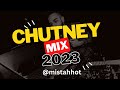 Chutney 2023 Mix -- @mistahhot