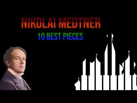 Nikolai Medtner   10 best pieces