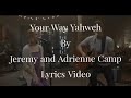 Your Way Yahweh[lyrics video]||Jeremy and Adrienne Camp