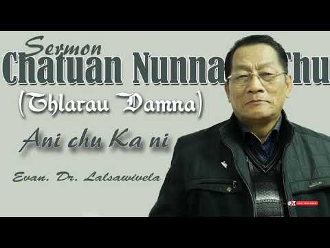 Mizo Sermon Chatuan Nunna Thu | A ni chu ka ni | Thlarau Damna - Evan. Dr. Lalsawivela |