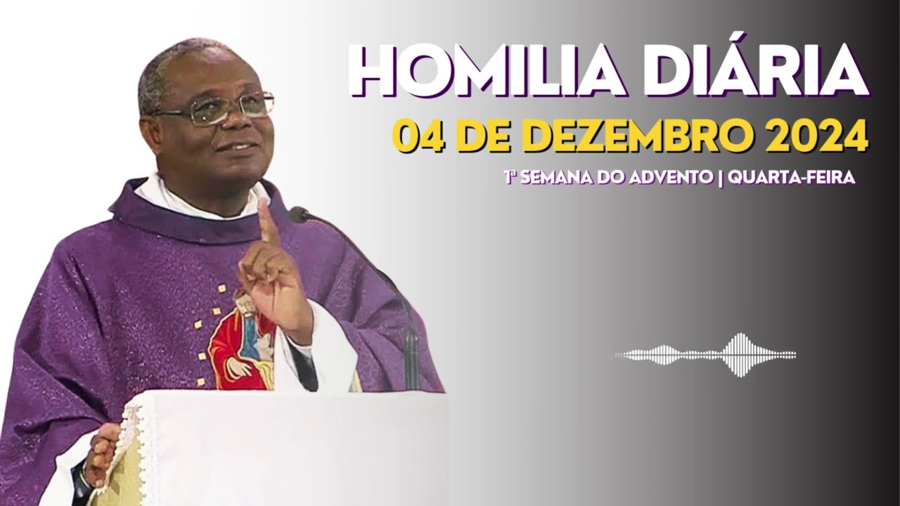 HOMILIA DIÁRIA | 1ª Semana do Advento | Quarta-feira, 04-12-2024
