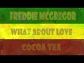 Freddie McGregor(feat. Cocoa Tea & Dennis Brown) - What About Love - HitEmSound selectaYD Freddie McGregor(feat. Cocoa Tea & Dennis Brown) - What About Love