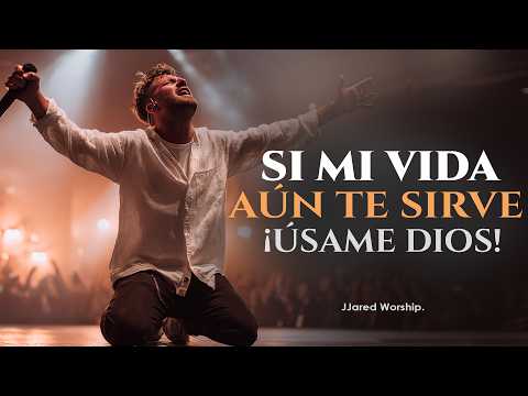 Si Mi Vida Aún Te Sirve, Úsame Señor 🙏 | Adoración Quebrantada Que Toca el Corazón