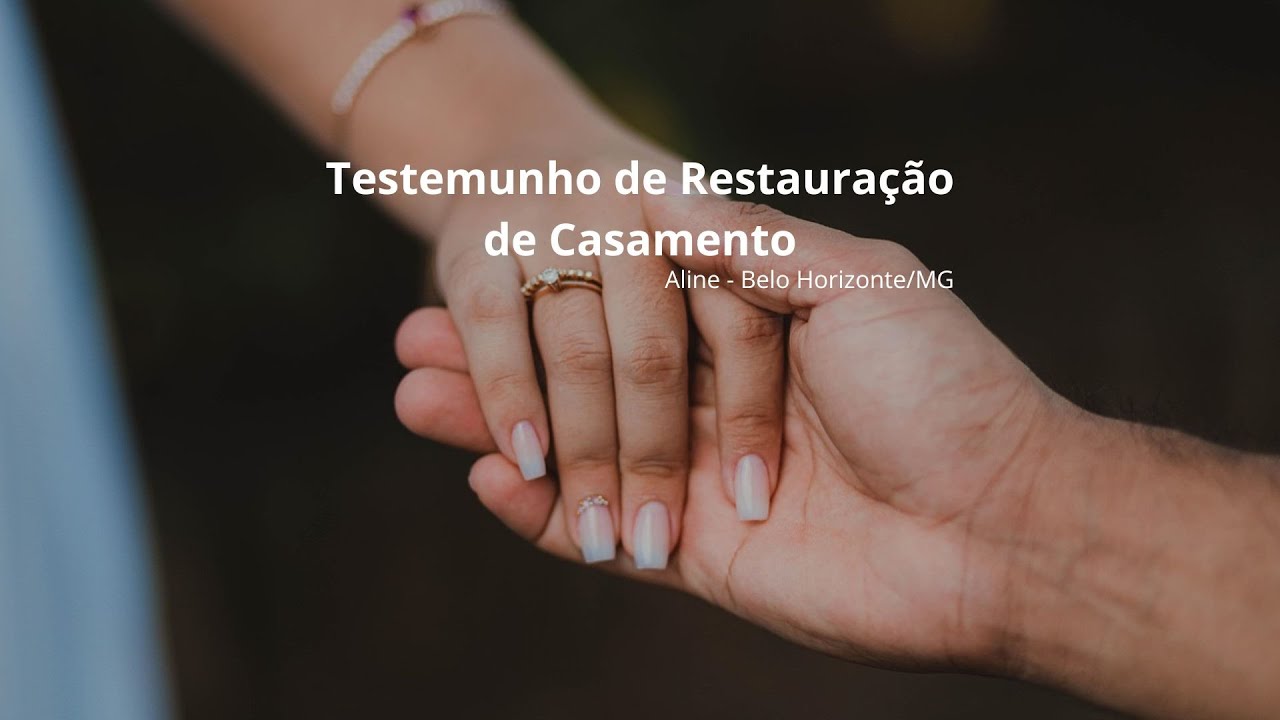 Testemunho Restauração de Casamento Aline - Belo Horizonte/MG