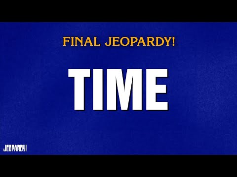 Time Final Jeopardy Jeopardy