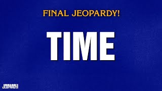 Time | Final Jeopardy! | JEOPARDY!