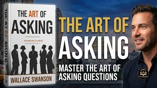 How to Ask Questions That Get You Anything You Want | The Art of Askin