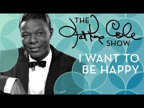 Nat King Cole - "I Want To Be Happy"