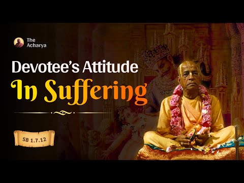 Devotee's Attitude In Suffering | Srila Prabhupada | SB 1.7.12