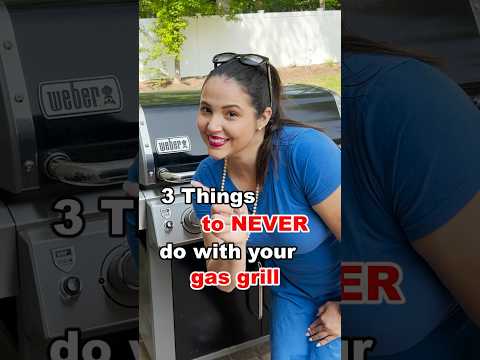 3 things to never do with your gas grill