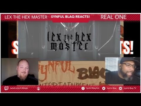 Synful Blaq Reacts - Lex the Hexmaster - Real One