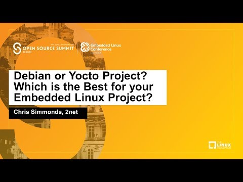 Debian or Yocto Project? Which is the Best for your Embedded Linux Project? - Chris Simmonds, 2net