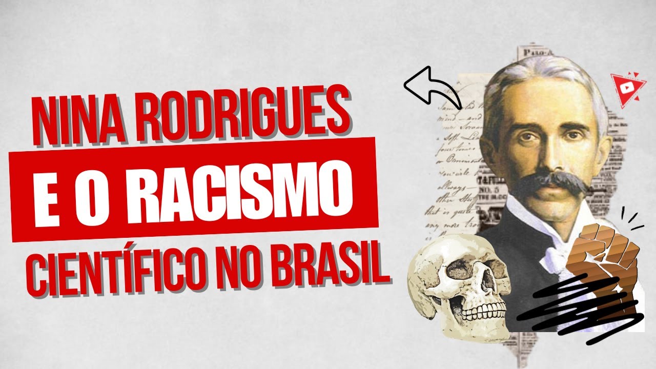 Nina Rodrigues e o racismo científico no Brasil - Criminalidade e descriminação no pós-abolição.