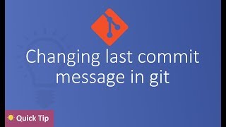 Changing last commit message in git