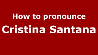 How to pronounce Cristina Santana
