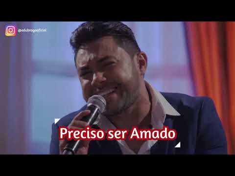 Preciso ser Amado Edu Braga (Music Oficial)
