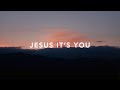 Jesus it is You