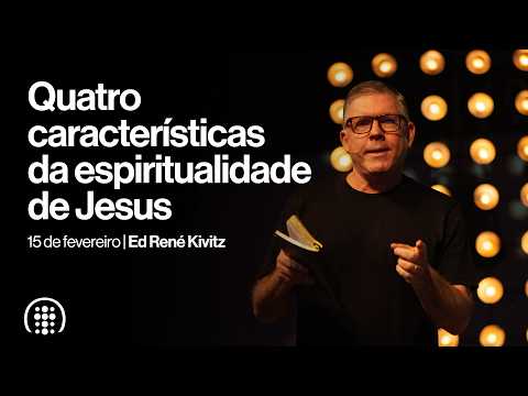Quatro características da espiritualidade de Jesus | Ed René Kivitz | 15 de fevereiro de 2026
