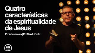 Quatro características da espiritualidade de Jesus | Ed René Kivitz | 15 de fevereiro de 2026