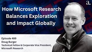 How Microsoft Research Balances Exploration and Impact Globally with Doug Burger
