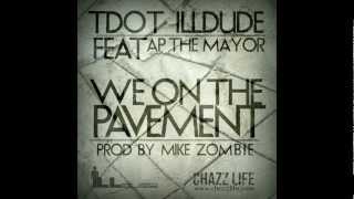 Tdot illdude - We on the pavement feat AP The Mayor produced by Mike Zombie