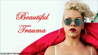 P!nk - Beautiful Trauma (Clean Version) [Lyric Video]