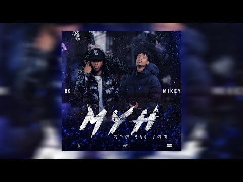 Mikey x BK - MYH (ማንም የለይ ሀማኻ) Dir. By Sinodos
