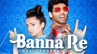 Chhavi Sodhani - Banna Re (Official Music Video)  