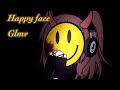 Happy Face GLMV First One Don T Judge