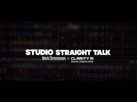 Studio Straight Talk - Mark Christensen on Clarity M Desktop Loudness Meter