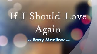 If I Should Love Again - Barry Manilow / with Lyrics