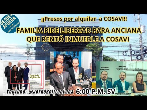 ¡¡ABOGADO DE BUKELE Y ANCIANA PRESOS POR ARRENDAR SUS INMUEBLES A COSAVI!! Piden liberar a anciana