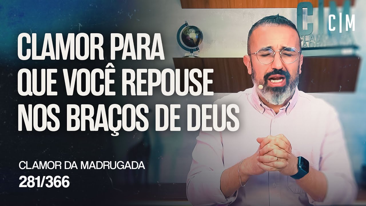 CLAMOR PARA QUE VOCÊ REPOUSE NOS BRAÇOS DE DEUS | CM