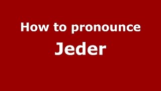 How to pronounce Jeder