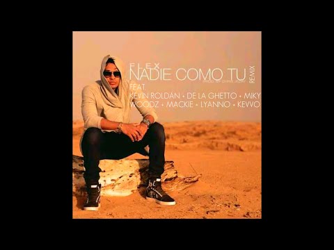 Flex - Nadie Como Tú (Remix) Ft. Kevin Roldán, De La Ghetto, Miky Woodz, Mackie, Lyanno Y Kevvo
