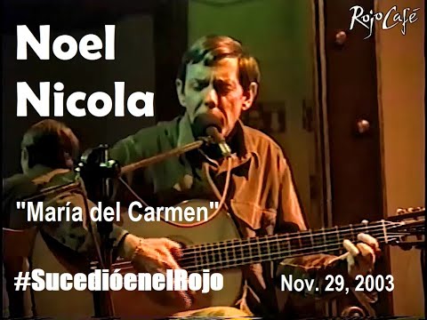 (#SucedioenelRojo) Noel Nicola - "María del Carmen" - (Nov. 29, 2003)