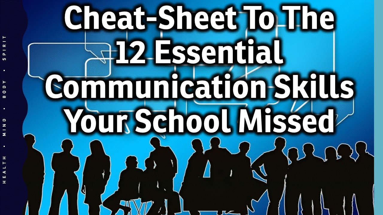 Cheat Sheet To The 12 Essential Communication Skills Your School Missed