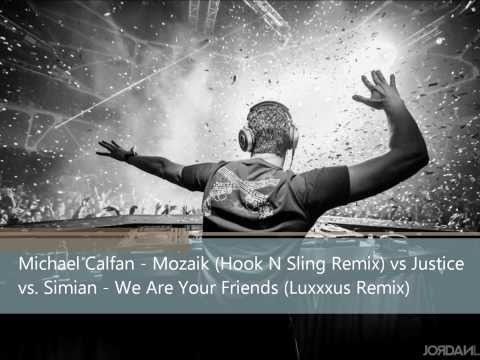 Michael Calfan   Mozaik Hook N Sling Remix vs Justice & Simian   We Are Your Friends Luxxxus Remix