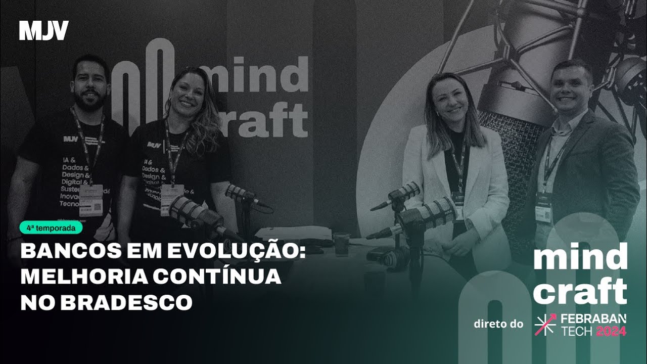Mindcraft: Bancos em evolução: melhoria contínua no Bradesco com Juliana Semicek e Douglas Couras