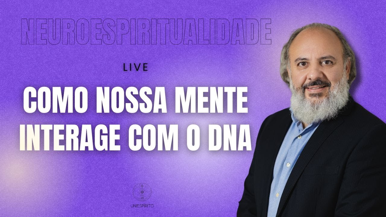 Neuroespiritualidade: Como nossa Mente interage com o DNA