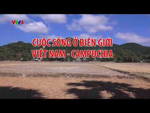 Cuộc sống ở biên giới Việt Nam - Campuchia