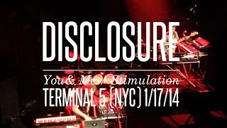 Disclosure - You &amp; Me / Stimulation (Terminal 5 - 1/17/14)
