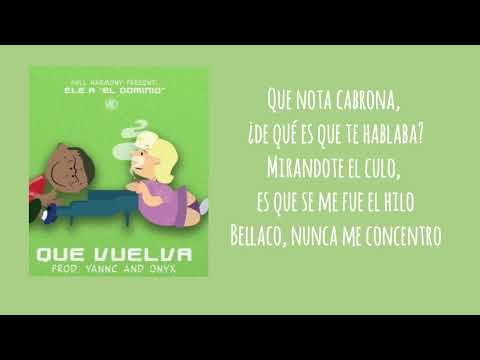 Que Vuelva - Ele A "El Dominio" [LETRA]