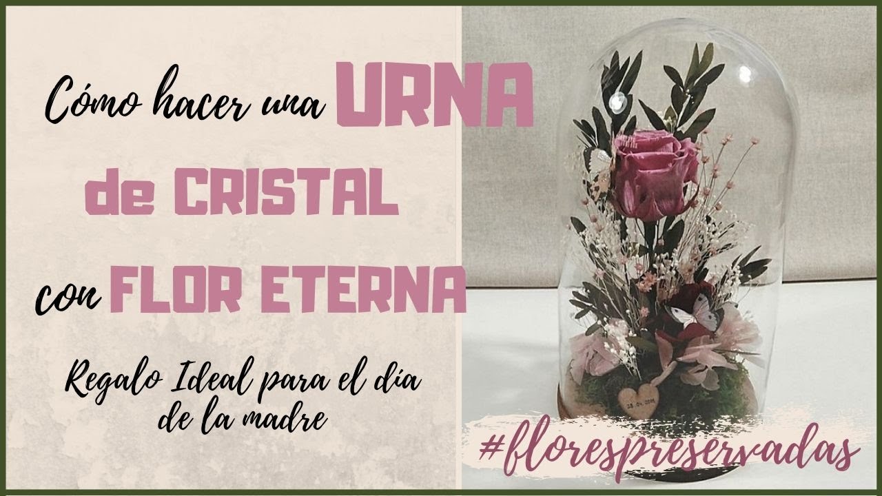💐Cómo hacer URNA de cristal con FLOR ETERNA |REGALO FÁCIL Día de la MADRE| #florespreservadas