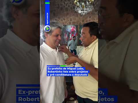 Em entrevista, O ex-prefeito de Miguel Leão, Roberto Leão, pré-candidato a deputado estadual: