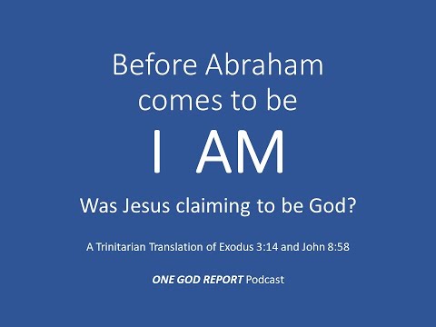 Before Abraham Comes to Be, I AM. Was Jesus Claiming to be God?